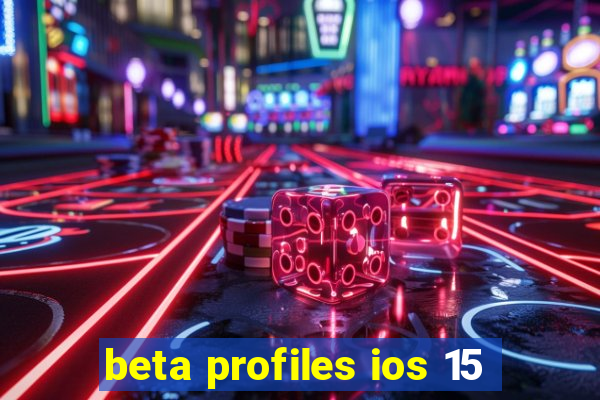 beta profiles ios 15