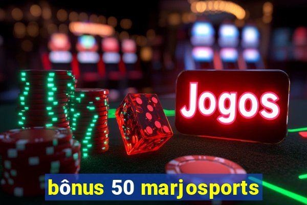 bônus 50 marjosports